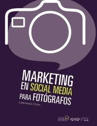 MARKETING EN SOCIAL MEDIA PARA FOTÓGRAFOS | 9788441531833 | CHAN, LAWRENCE | Llibreria Drac - Llibreria d'Olot | Comprar llibres en català i castellà online