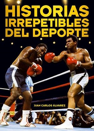 HISTORIAS IRREPETIBLES DEL DEPORTE | 9788415405283 | ALVAREZ, JUAN CARLOS | Llibreria Drac - Llibreria d'Olot | Comprar llibres en català i castellà online