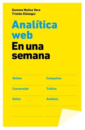 ANALITICA WEB EN UNA SEMANA | 9788498752090 | MUÑOZ, GEMMA; ELOSEGUI, TRISTAN | Llibreria Drac - Librería de Olot | Comprar libros en catalán y castellano online