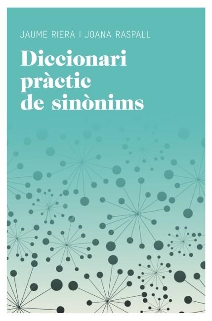 DICCIONARI PRÀCTIC DE SINÒNIMS | 9788415192220 | RIERA, MANUEL; RASPALL, JOANA | Llibreria Drac - Librería de Olot | Comprar libros en catalán y castellano online