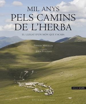 MIL ANYS PELS CAMINS DE L'HERBA -LLEGAT D'UN MON QUE S'ACABA | 9788495550491 | MIRALLES, FERRAN/TUTUSAUS, JOR | Llibreria Drac - Librería de Olot | Comprar libros en catalán y castellano online