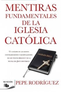 MENTIRAS FUNDAMENTALES DE LA IGLESIA CATOLICA | 9788498726770 | RODRIGUEZ, PEPE | Llibreria Drac - Llibreria d'Olot | Comprar llibres en català i castellà online