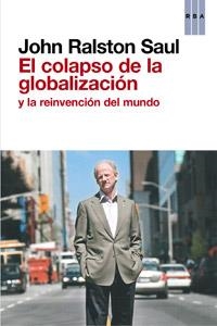 COLAPSO DE LA GLOBALIZACION Y LA REINVENCION DEL MUNDO, EL | 9788490063569 | RALSTON, JOHN | Llibreria Drac - Librería de Olot | Comprar libros en catalán y castellano online