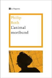 ANIMAL MORIBUND, L' | 9788482645773 | ROTH , PHILIP | Llibreria Drac - Llibreria d'Olot | Comprar llibres en català i castellà online