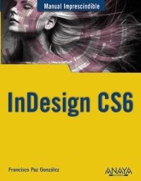 INDESIGN CS6 (MANUAL IMPRESCINDIBLE) | 9788441532342 | PAZ GONZÁLEZ, FRANCISCO | Llibreria Drac - Llibreria d'Olot | Comprar llibres en català i castellà online