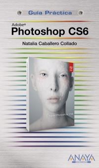 PHOTOSHOP CS6 (GUIA PRACTICA) | 9788441532182 | CABALLERO, NATALIA | Llibreria Drac - Librería de Olot | Comprar libros en catalán y castellano online