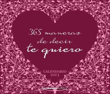 CALENDARIO 2013 365 MANERAS DE DECIR TE QUIERO | 9788448006266 | VV.AA. | Llibreria Drac - Librería de Olot | Comprar libros en catalán y castellano online