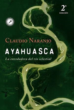 AYAHUASCA. LA ENREDADERA DEL RIO CELESTIAL | 9788495496881 | NARANJO, CLAUDIO | Llibreria Drac - Llibreria d'Olot | Comprar llibres en català i castellà online