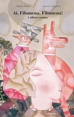 AI FILOMENA FILOMENA! I ALTRES CONTES | 9788484647966 | OBIOLS, MIQUEL; CALATAYUD, MIGUEL | Llibreria Drac - Librería de Olot | Comprar libros en catalán y castellano online