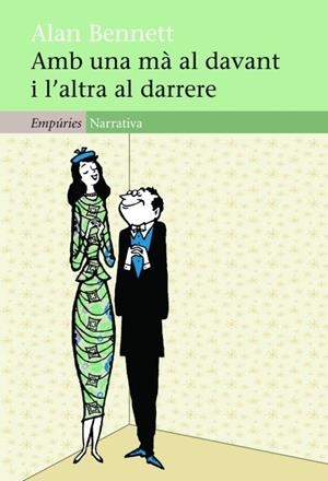 AMB UNA MA AL DAVANT I L'ALTRA AL DARRERE | 9788497877749 | BENNETT, ALAN | Llibreria Drac - Librería de Olot | Comprar libros en catalán y castellano online