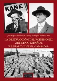 DESTRUCCION DEL PATRIMONIO ARTÍSTICO ESPAÑOL, LA. W.R. HEARST: EL GRAN ACAPARADOR | 9788437630397 | MERINO, JOSE MIGUEL; MARTINEZ, MARIA JOSE | Llibreria Drac - Librería de Olot | Comprar libros en catalán y castellano online