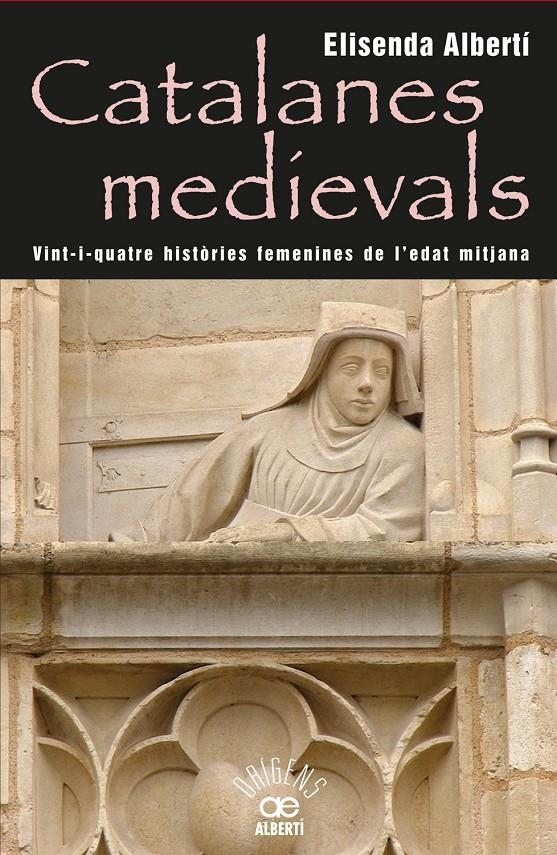 CATALANES MEDIEVALS. 24 HISTORIES FEMENINES DE L'EDAT MITJANA | 9788472460959 | ALBERTI, ELISENDA | Llibreria Drac - Librería de Olot | Comprar libros en catalán y castellano online