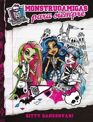MONSTER HIGH. MONSTRUOAMIGAS PARA SIEMPRE | 9788420403571 | DANESHVARI, GITTY | Llibreria Drac - Librería de Olot | Comprar libros en catalán y castellano online