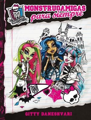 MONSTER HIGH. MONSTRUOAMIGAS PARA SIEMPRE | 9788420403571 | DANESHVARI, GITTY | Llibreria Drac - Librería de Olot | Comprar libros en catalán y castellano online