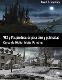 VFX Y POSTPRODUCCIÓN PARA CINE Y PUBLICIDAD. CURSO DE DIGITAL MATTE PAINTING | 9788441532366 | MATTINGLY, DAVID B. | Llibreria Drac - Librería de Olot | Comprar libros en catalán y castellano online
