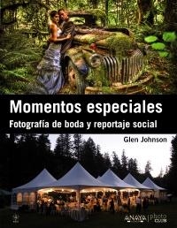MOMENTOS ESPECIALES FOTOGRAFIA DE BODA Y REPORTAJE SOCIAL | 9788441532465 | JOHNSON, GLEN | Llibreria Drac - Librería de Olot | Comprar libros en catalán y castellano online