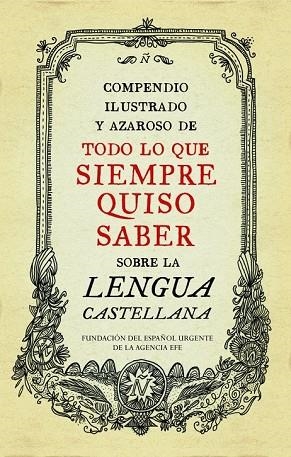 COMPENDIO ILUSTRADO Y AZAROSO DE TODO LO QUE SIEMPRE QUISO SABER SOBRE LA LENGUA CASTELLANA | 9788499922003 | FUNDACION DEL ESPAÑOL URGENTE | Llibreria Drac - Librería de Olot | Comprar libros en catalán y castellano online