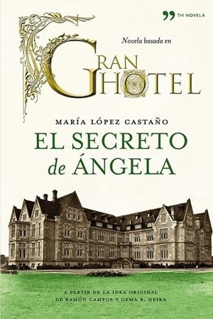 SECRETO DE ANGELA, EL (BASADA EN GRAN HOTEL) | 9788499982199 | CASTAÑO, MARIA LOPEZ | Llibreria Drac - Librería de Olot | Comprar libros en catalán y castellano online