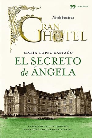 SECRETO DE ANGELA, EL (BASADA EN GRAN HOTEL) | 9788499982199 | CASTAÑO, MARIA LOPEZ | Llibreria Drac - Librería de Olot | Comprar libros en catalán y castellano online