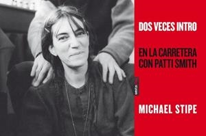DOS VECES INTRO EN LA CARRETERA CON PATTI SMITH | 9788415601111 | STIPE, MICHAEL/SMITH, PATTI | Llibreria Drac - Librería de Olot | Comprar libros en catalán y castellano online