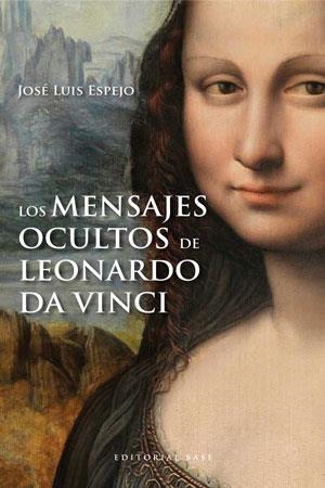 MENSAJES OCULTOS DE LEONARDO DA VINCI, LOS | 9788415706007 | ESPEJO, JOSÉ LUIS | Llibreria Drac - Llibreria d'Olot | Comprar llibres en català i castellà online