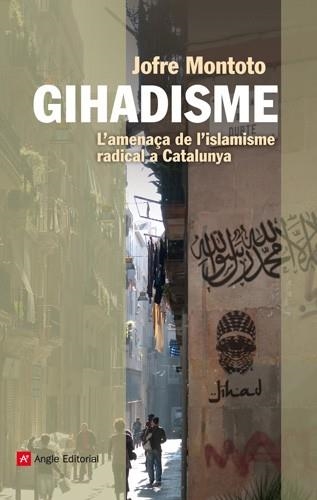 GIHADISME L'AMENAÇA DE L'ISLAMISME RADICAL A CATALUNYA | 9788415695035 | MONTOTO, JOFRE | Llibreria Drac - Llibreria d'Olot | Comprar llibres en català i castellà online
