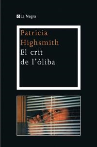 CRIT DE L'ÒLIBA, EL | 9788482645483 | HIGHSMITH , PATRICIA | Llibreria Drac - Librería de Olot | Comprar libros en catalán y castellano online