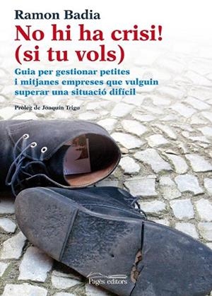 NO HI HA CRISI (SI TU VOLS!) | 9788499752778 | BADIA, RAMON | Llibreria Drac - Librería de Olot | Comprar libros en catalán y castellano online