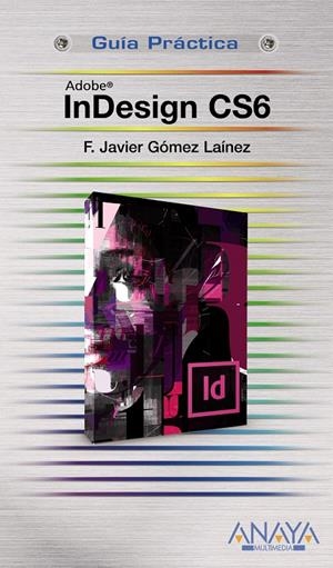 INDESIGN CS6 (GUIA PRACTICA) | 9788441532809 | GOMEZ, F. JAVIER | Llibreria Drac - Librería de Olot | Comprar libros en catalán y castellano online