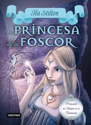 PRINCESA DE LA FOSCOR, LA ( PRINCESES DEL REGNE DE LA FANTASIA 5 ) | 9788499329178 | STILTON, TEA | Llibreria Drac - Llibreria d'Olot | Comprar llibres en català i castellà online
