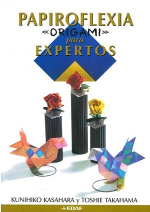 PAPIROFLEXIA "ORIGAMI" PARA EXPERTOS | 9788441406865 | KASAHARA, KUNIHIKO/ TAKAHAMA, TOSHIE | Llibreria Drac - Librería de Olot | Comprar libros en catalán y castellano online