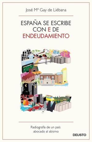 ESPAÑA SE ESCRIBE CON E DE ENDEUDAMIENTO | 9788423412976 | GAY DE LIEBANA, JOSE MARIA | Llibreria Drac - Librería de Olot | Comprar libros en catalán y castellano online
