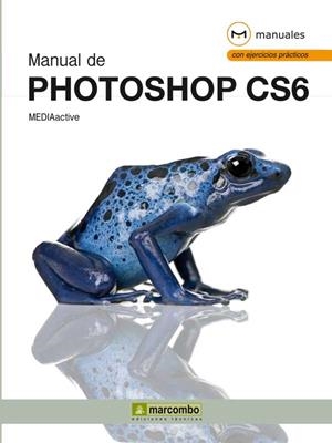 MANUAL DE PHOTOSHOP CS6 | 9788426718846 | MEDIAACTIVE | Llibreria Drac - Librería de Olot | Comprar libros en catalán y castellano online