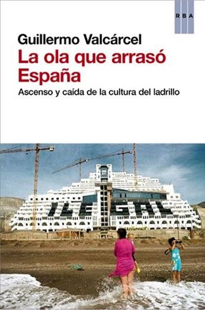OLA QUE ARRASÓ ESPAÑA, LA | 9788490064733 | VALCARCEL, GUILLERMO | Llibreria Drac - Librería de Olot | Comprar libros en catalán y castellano online