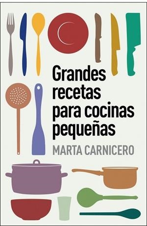 GRANDES RECETAS PARA COCINAS PEQUEÑAS | 9788401348129 | CARNICERO, MARTA | Llibreria Drac - Librería de Olot | Comprar libros en catalán y castellano online