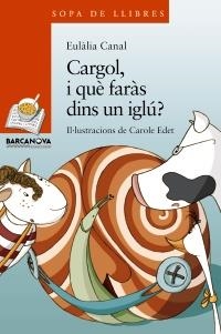 CARGOL I QUE FARAS DINS UN IGLU | 9788448929091 | CANAL, EULALIA | Llibreria Drac - Librería de Olot | Comprar libros en catalán y castellano online