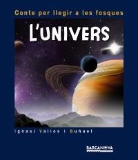 UNIVERS, L'  CONTE PER LLEGIR A LES FOSQUES | 9788448931001 | VALIOS, IGNASI | Llibreria Drac - Llibreria d'Olot | Comprar llibres en català i castellà online