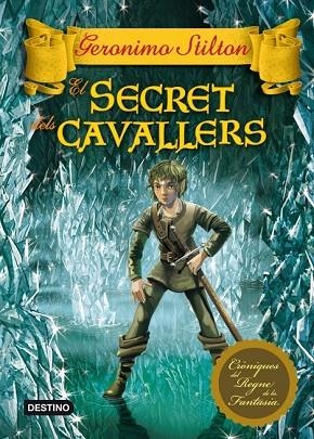 SECRET DELS CAVALLERS, EL (CRONIQUES DEL REGNE DE LA FANTASIA 6) | 9788415697503 | STILTON, GERONIMO | Llibreria Drac - Llibreria d'Olot | Comprar llibres en català i castellà online