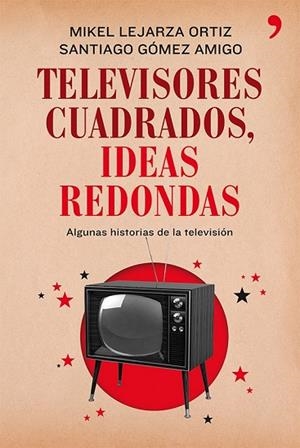 TELEVISORES CUADRADOS IDEAS REDONDAS | 9788499982281 | LEJARZA, MIKEL;GOMEZ, SANTIAGO | Llibreria Drac - Librería de Olot | Comprar libros en catalán y castellano online