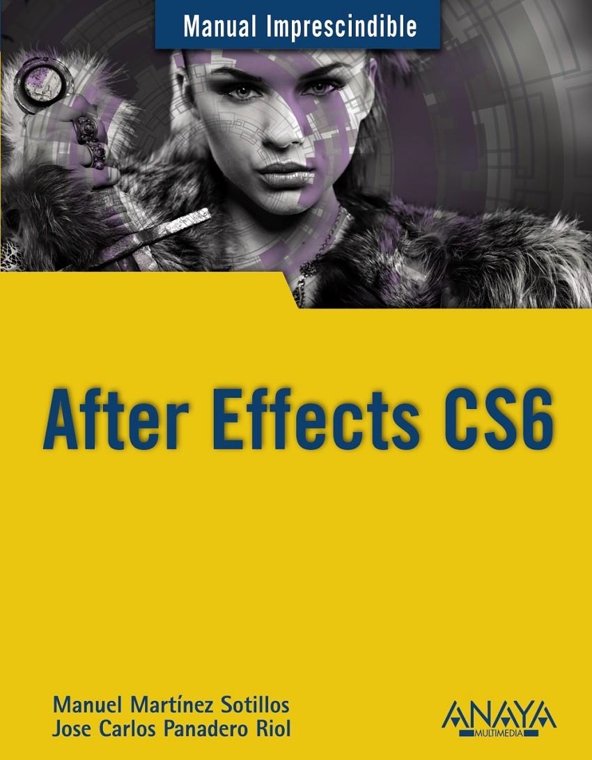 AFTER EFFECTS CS6 | 9788441533158 | MARTINEZ SOTILLOS, MANUEL/PANADERO RIOL, JOSE CARLOS | Llibreria Drac - Librería de Olot | Comprar libros en catalán y castellano online