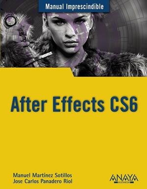 AFTER EFFECTS CS6 | 9788441533158 | MARTINEZ SOTILLOS, MANUEL/PANADERO RIOL, JOSE CARLOS | Llibreria Drac - Librería de Olot | Comprar libros en catalán y castellano online