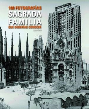 SAGRADA FAMILIA 100 FOTOGRAFIES QUE HAURIES DE CONÈIXER. | 9788497859455 | TERRÉ, LAURA | Llibreria Drac - Librería de Olot | Comprar libros en catalán y castellano online