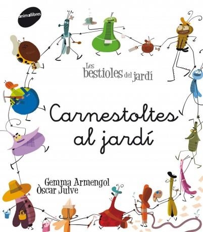 CARNESTOLTES AL JARDI (LES BESTIOLES MENUDES 11) | 9788415095774 | ARMENGOL, GEMMA;JULVE, OSCAR | Llibreria Drac - Librería de Olot | Comprar libros en catalán y castellano online