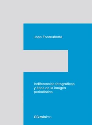 INDIFERENCIAS FOTOGRAFICAS Y ETICA DE LA IMAGEN PERIODISTICA | 9788425224201 | FONTCUBERTA, JOAN | Llibreria Drac - Llibreria d'Olot | Comprar llibres en català i castellà online