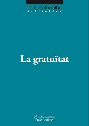 GRATUITAT, LA | 9788499750538 | TORRALBA, FRANCESC | Llibreria Drac - Librería de Olot | Comprar libros en catalán y castellano online