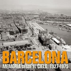 BARCELONA MEMORIA DESDE EL CIELO 1927-1975 | 9788497857840 | VV.AA. | Llibreria Drac - Librería de Olot | Comprar libros en catalán y castellano online