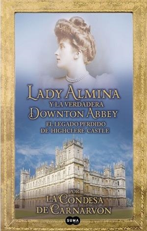 LADY ALMINA Y LA VERDADERA DOWNTON ABBEY | 9788483653050 | CARNARVON, LADY FIONA | Llibreria Drac - Llibreria d'Olot | Comprar llibres en català i castellà online