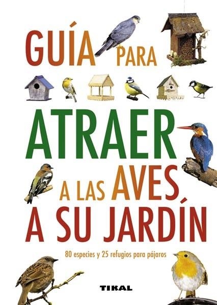 GUIA PARA ATRAER A LAS AVES A SU JARDIN | 9788499280912 | GREEN, JEN (DIR.) | Llibreria Drac - Librería de Olot | Comprar libros en catalán y castellano online