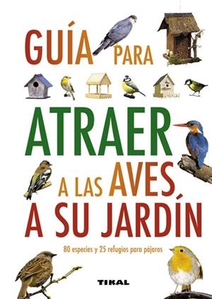 GUIA PARA ATRAER A LAS AVES A SU JARDIN | 9788499280912 | GREEN, JEN (DIR.) | Llibreria Drac - Librería de Olot | Comprar libros en catalán y castellano online
