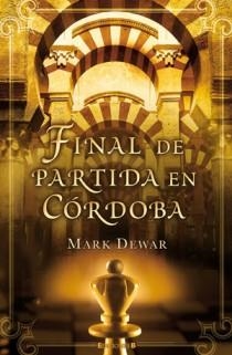 FINAL DE PARTIDA EN CORDOBA | 9788466650434 | DEWAR, MARK | Llibreria Drac - Librería de Olot | Comprar libros en catalán y castellano online